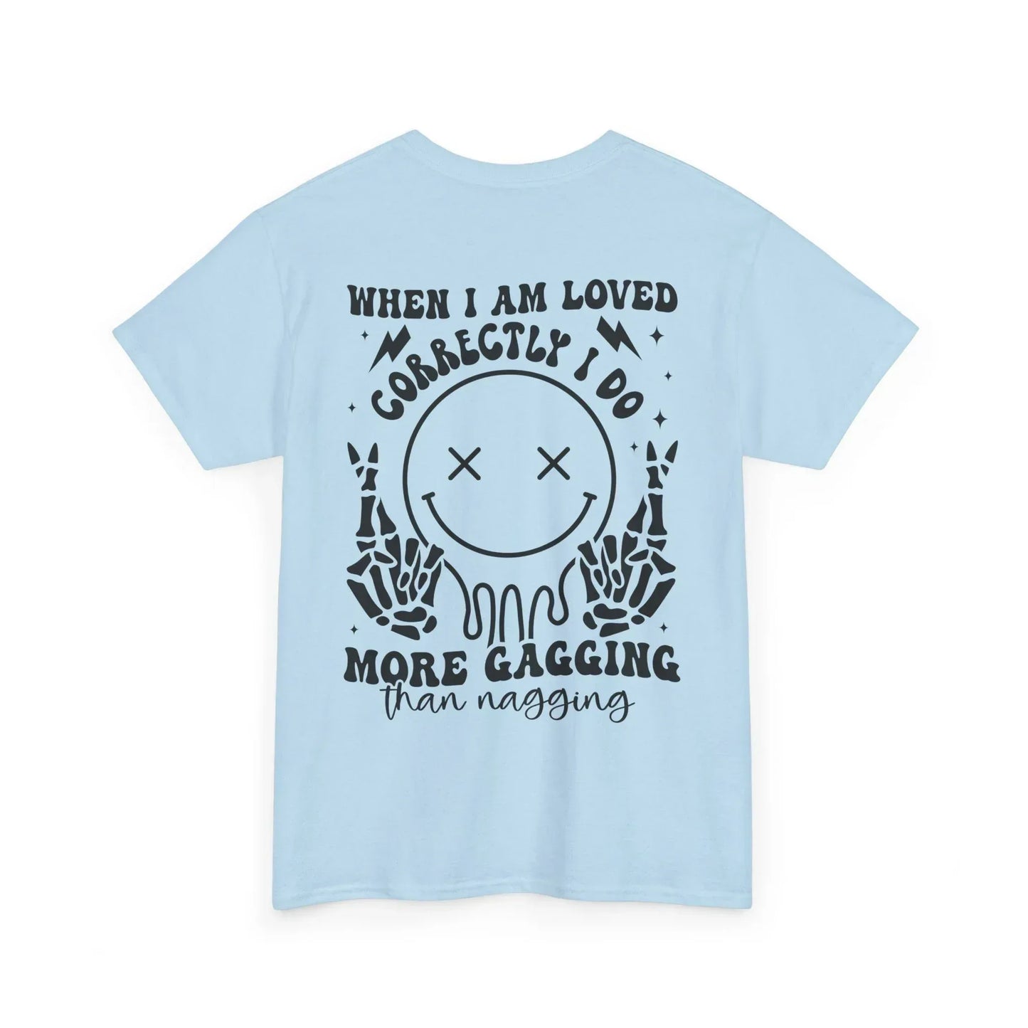 “When I Am Loved Correctly I Do More Gagging Than Nagging” Skull Design - Phresh Fashion 