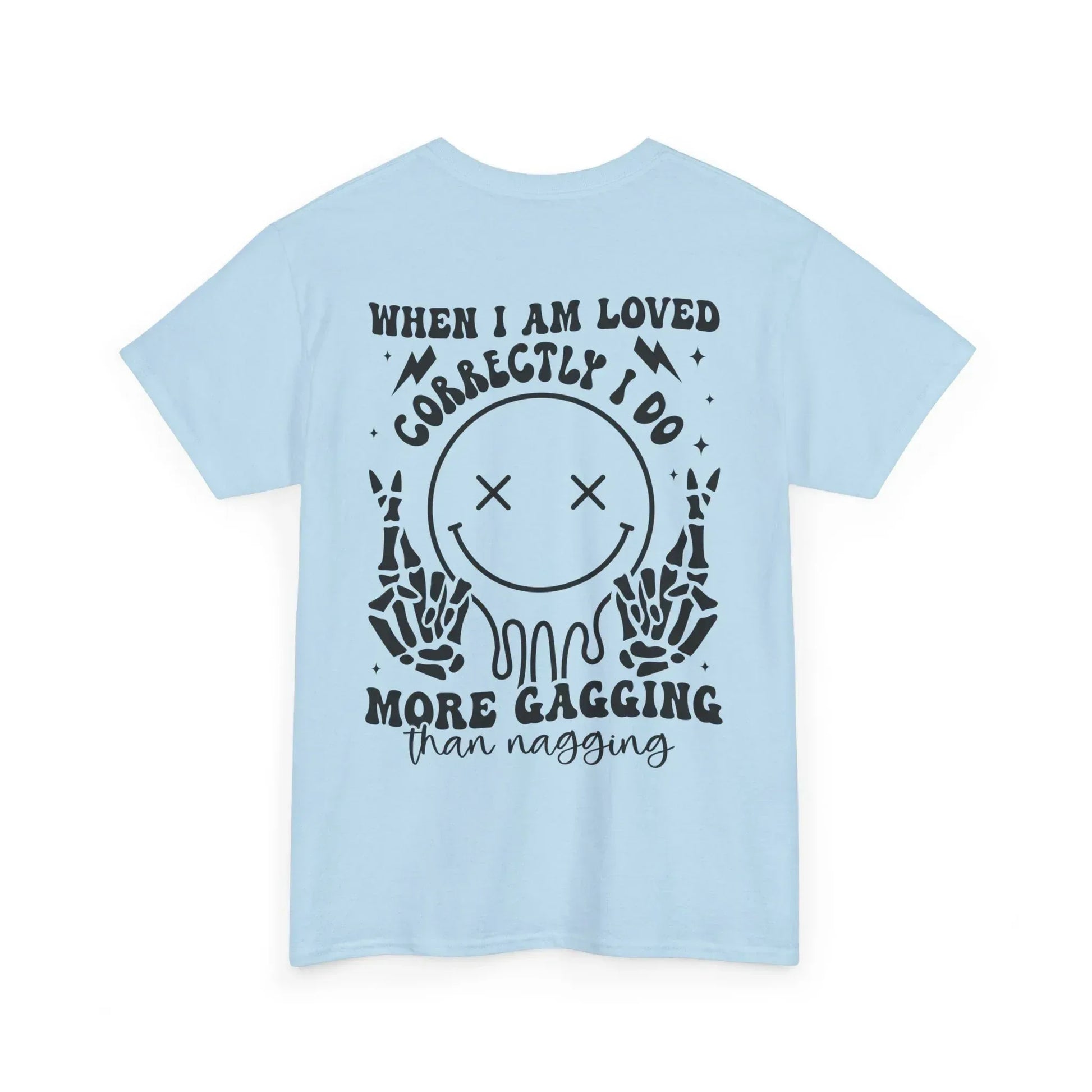 “When I Am Loved Correctly I Do More Gagging Than Nagging” Skull Design - Phresh Fashion 