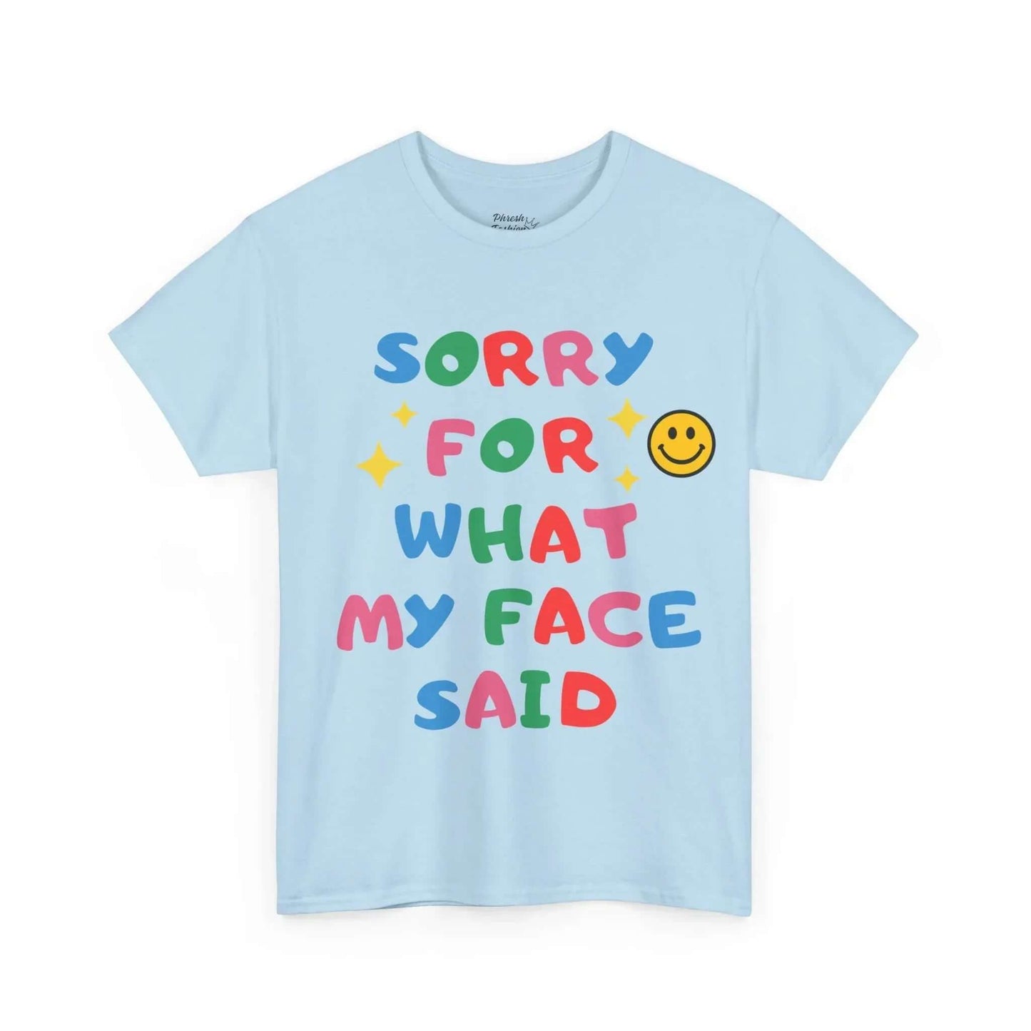 Light blue Sorry For What My Face Said Tee