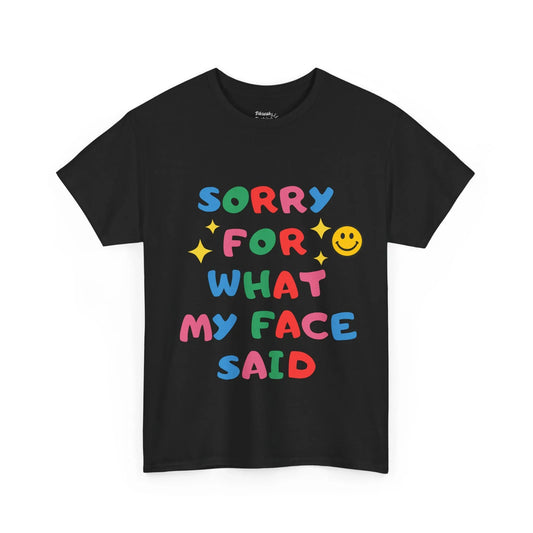 Funny Graphic Tee - "Sorry For What My Face Said" Colorful Smile T-Shirt - Phresh Fashion 