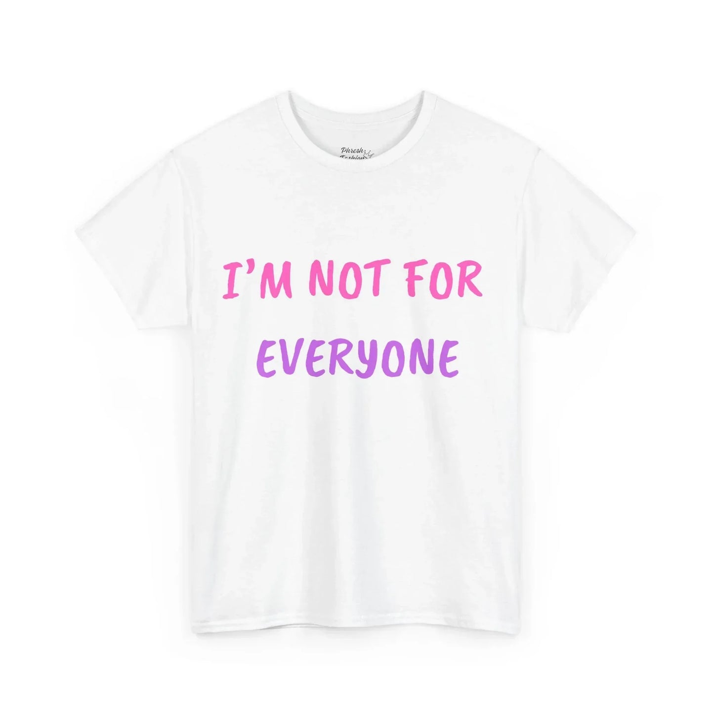 “I’m Not For Everyone” Graphic Tee — Bold Affirmation Casual T-Shirt - Phresh Fashion 