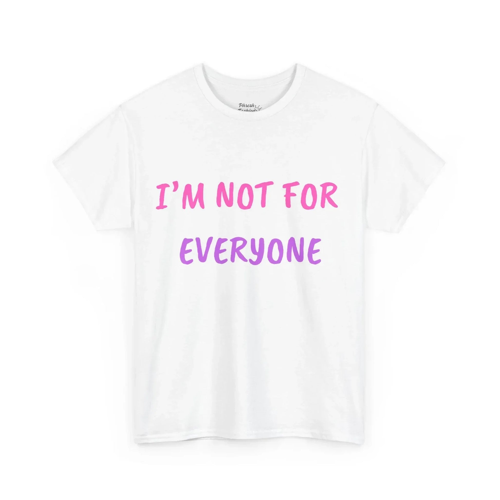 “I’m Not For Everyone” Graphic Tee — Bold Affirmation Casual T-Shirt - Phresh Fashion 