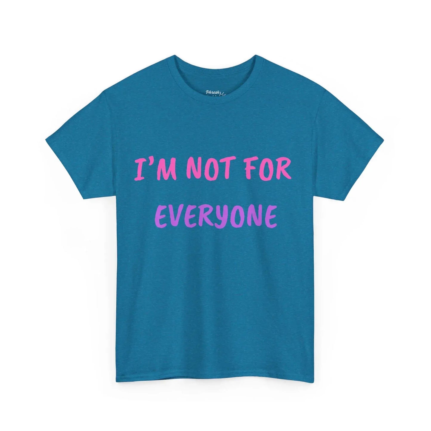 Blue t-shirt with pink text 'I'M NOT FOR EVERYONE' on a white background