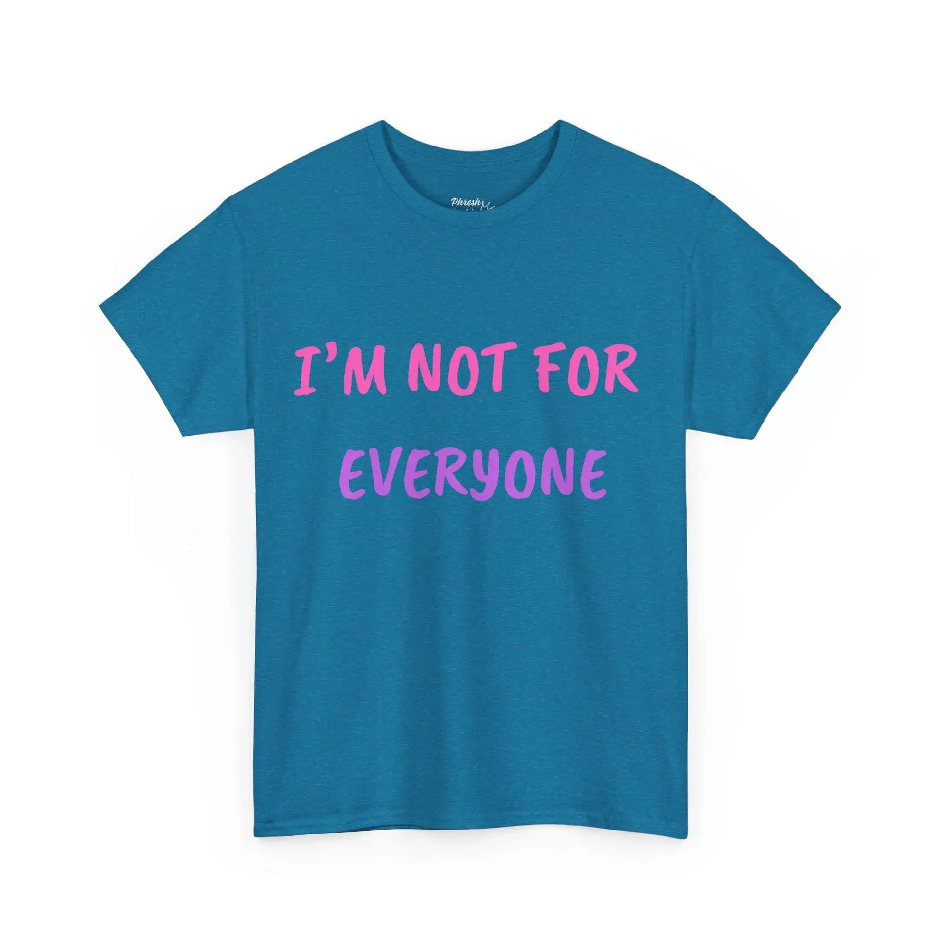 Blue t-shirt with pink text 'I'M NOT FOR EVERYONE' on a white background