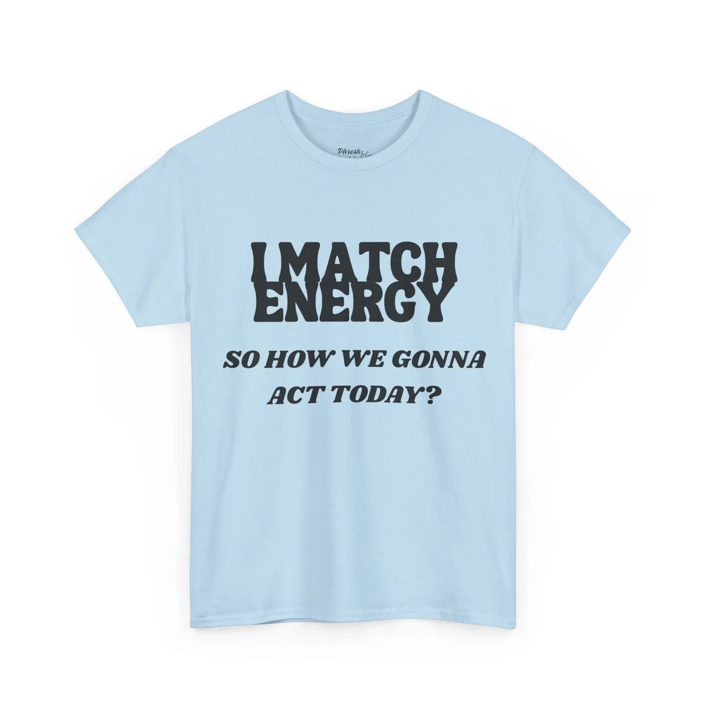 "I Match Energy - So How We Gonna Act Today?" Casual Statement Shirt - Phresh Fashion 
