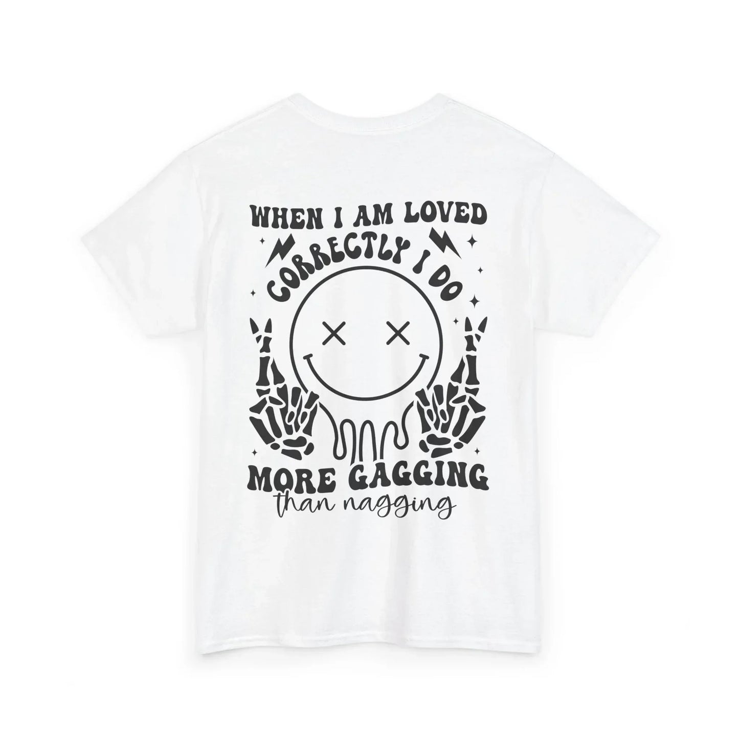“When I Am Loved Correctly I Do More Gagging Than Nagging” Skull Design - Phresh Fashion 