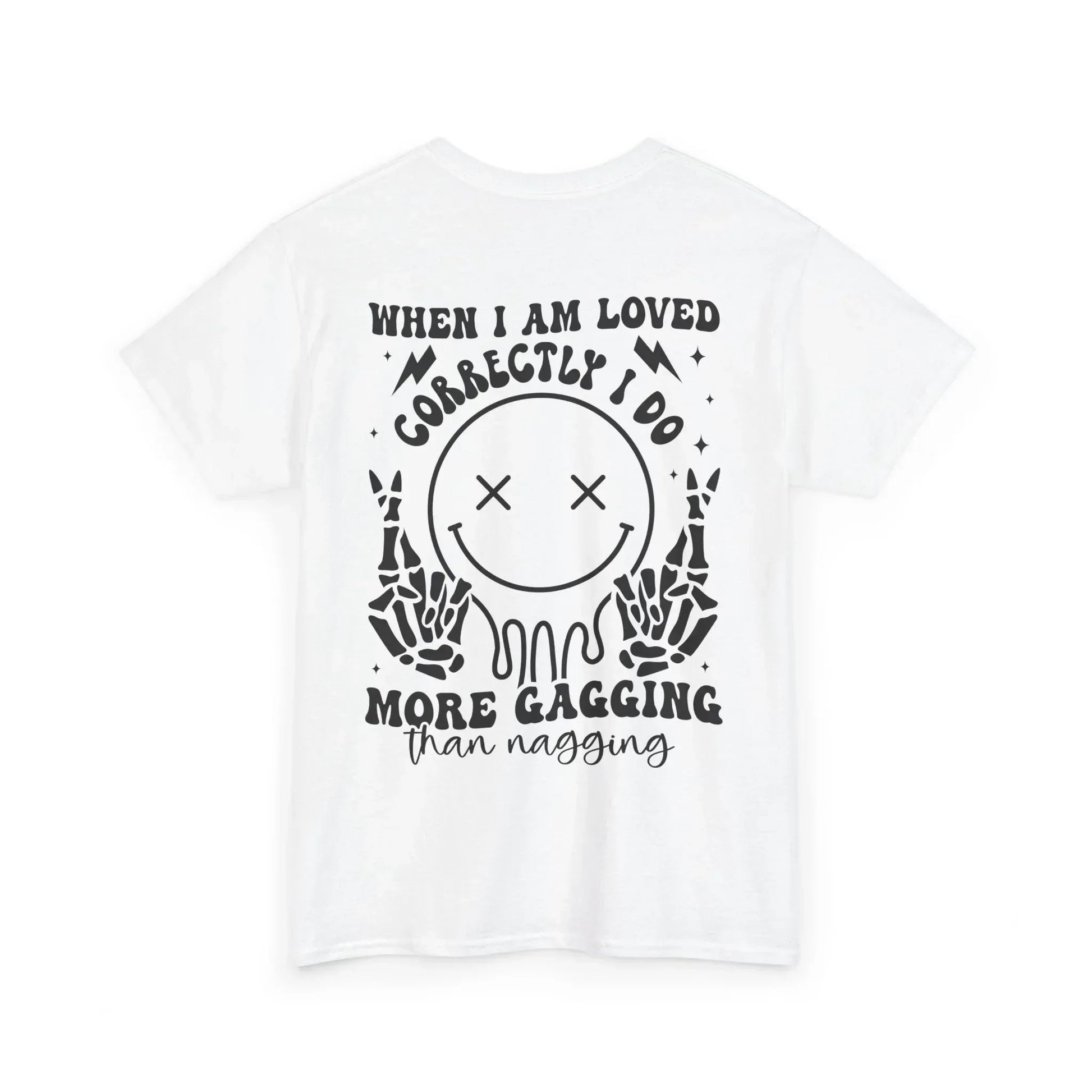“When I Am Loved Correctly I Do More Gagging Than Nagging” Skull Design - Phresh Fashion 