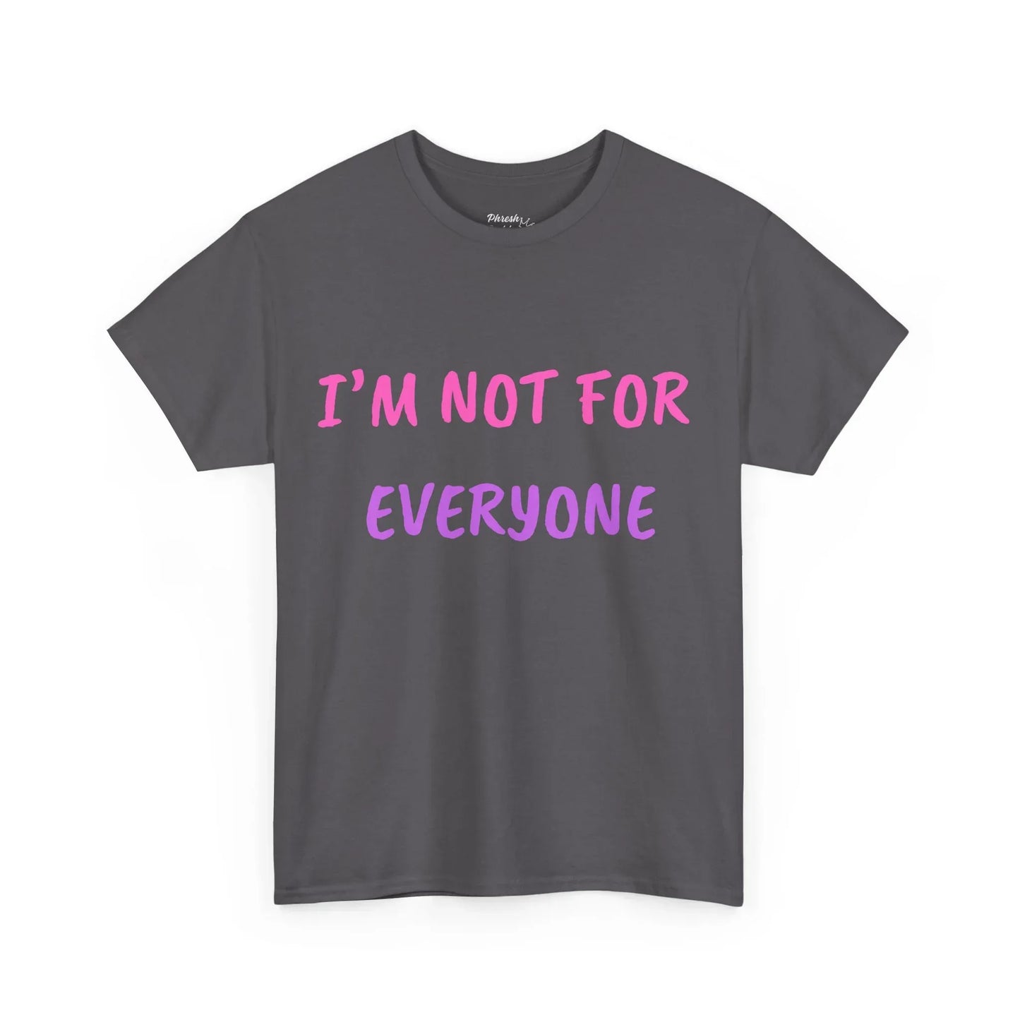 “I’m Not For Everyone” Graphic Tee — Bold Affirmation Casual T-Shirt - Phresh Fashion 