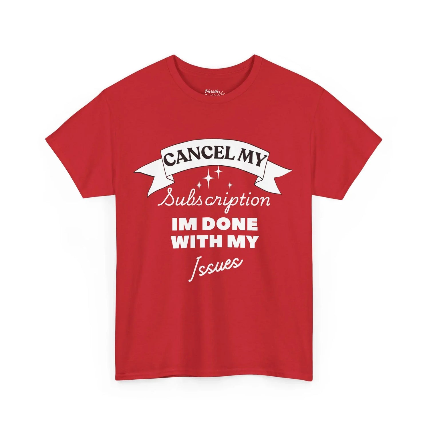 "Cancel My Subscription, I'm Done With My Issues" Funny Graphic Tee - Phresh Fashion 