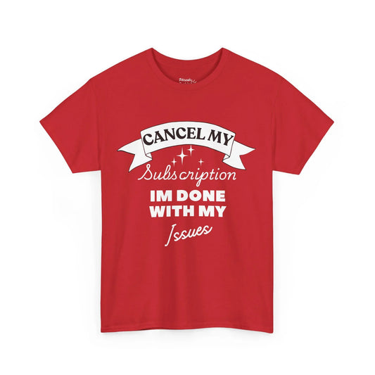 "Cancel My Subscription, I'm Done With My Issues" Funny Graphic Tee - Phresh Fashion 