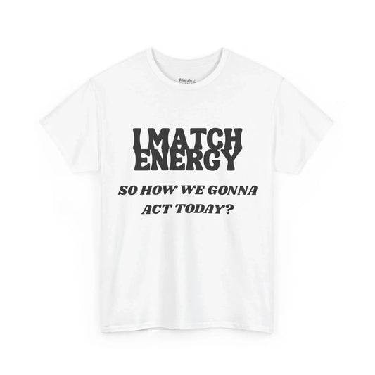 "I Match Energy - So How We Gonna Act Today?" Casual Statement Shirt - Phresh Fashion 