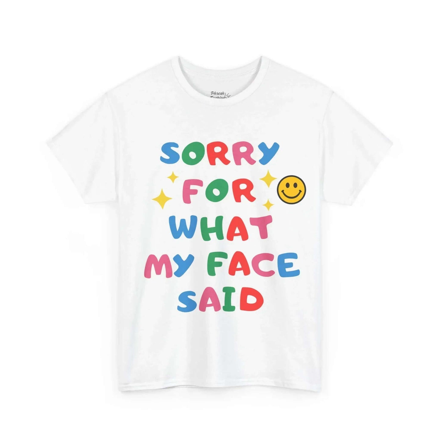 White Sorry For What My Face Said Tee
