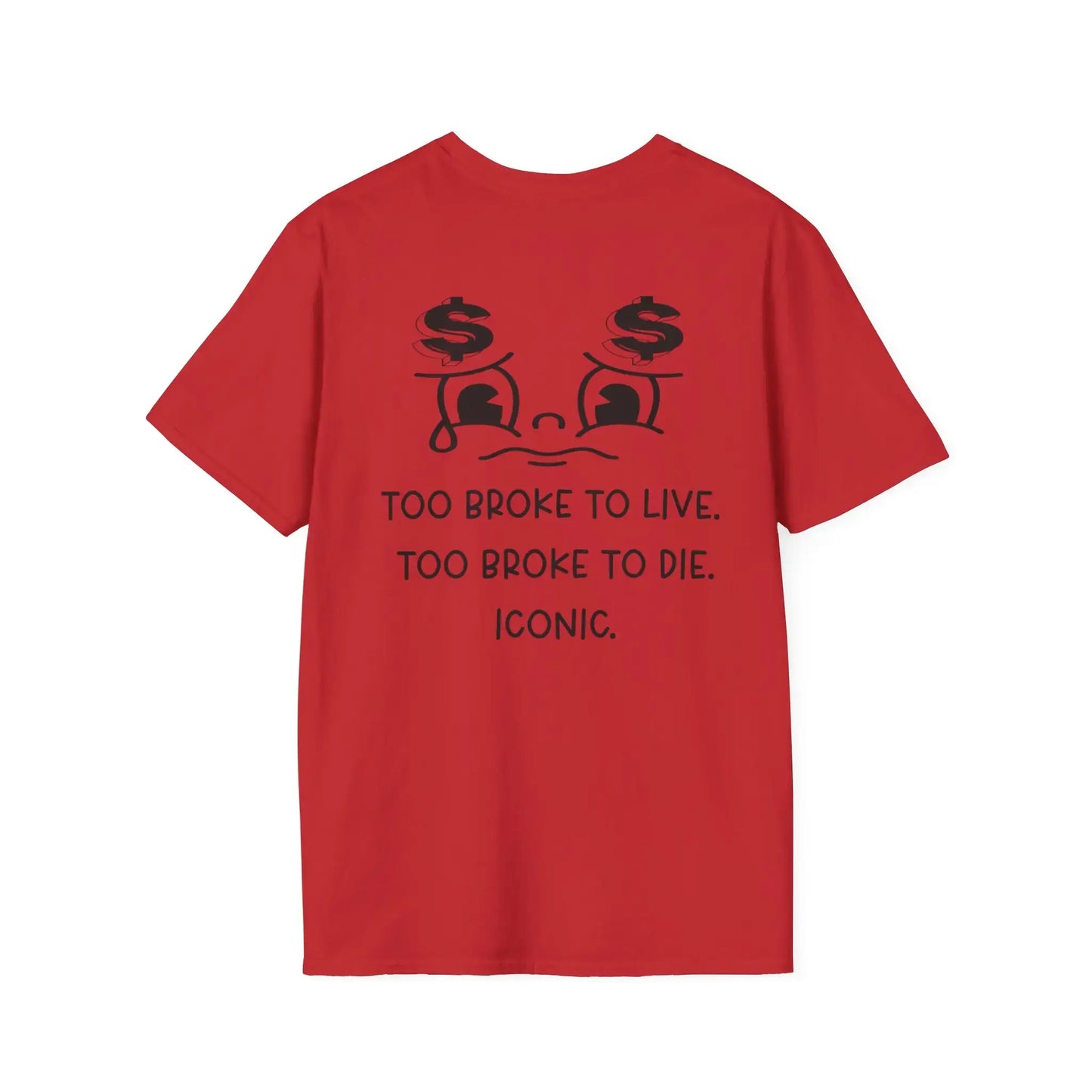Black - Too Broke to Live, Too Broke to Die Tee featuring humorous text and dollar signs.