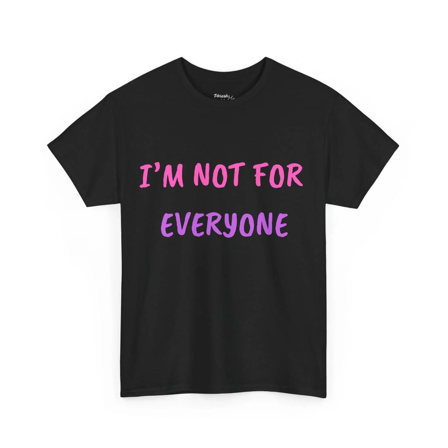 “I’m Not For Everyone” Graphic Tee — Bold Affirmation Casual T-Shirt - Phresh Fashion 