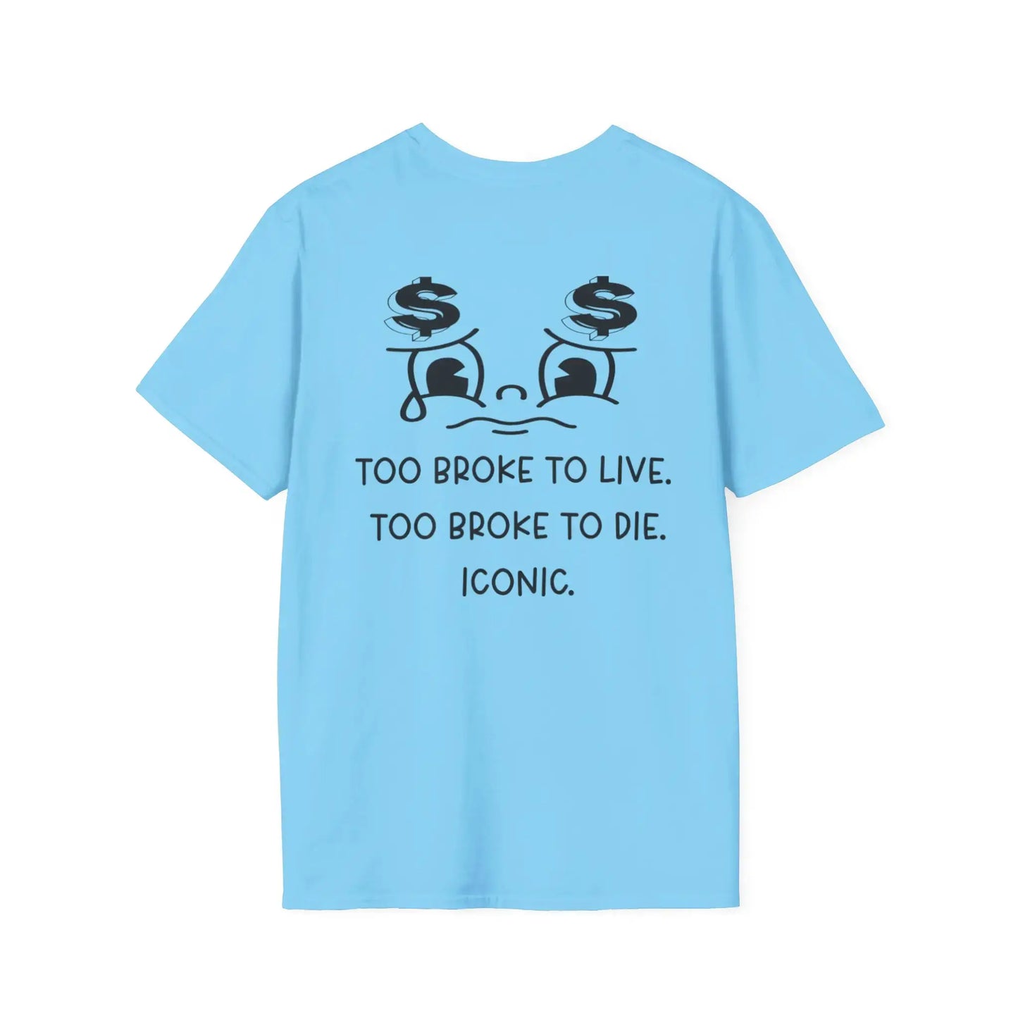 Back Front View Too Broke to Live, Too Broke to Die Tee in light blue with bold text.